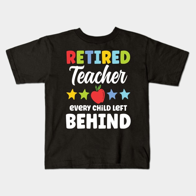 Retired Teacher Every Child Left Behind Kids T-Shirt by AngelBeez29